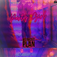 Werkout Plan - Party Girl (Original Mix)