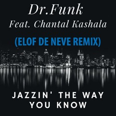 Dr Funk featuring Chantal Kashala - Jazzin' the way you know (Elof de Neve remix) (radio edit)