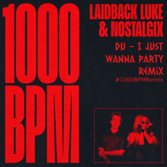 Laidback Luke  Nostalgix - 1000 BPM (DU I Just Wanna Party Remix)