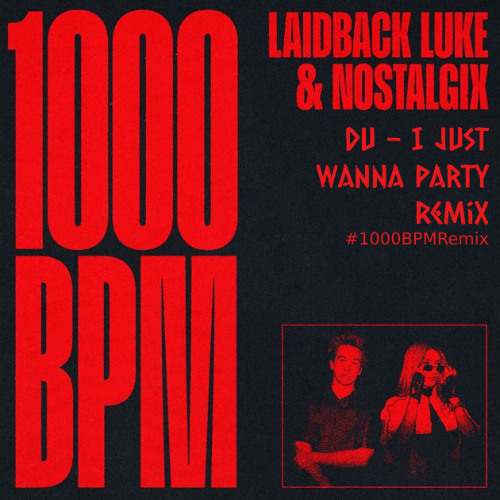 Laidback Luke  Nostalgix - 1000 BPM (DU I Just Wanna Party Remix)