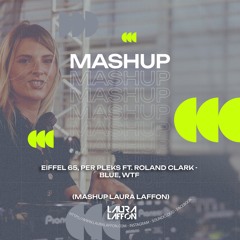 Eiffel 65, PER PLEKS Ft. Roland Clark - Blue, WTF - (Mashup Laura Laffon)