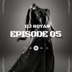 EPISODE 5 DJ NOYAN