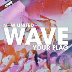 Wave Your Flag (DJ Kier Remix) - Now United
