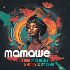 DJ Remcy & Dj Dva - Mamawe (feat. Mellody, Ky Sheny)