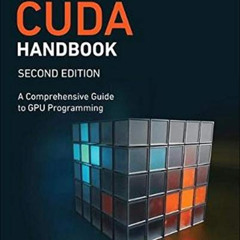 [Download] KINDLE 📝 The CUDA Handbook: A Comprehensive Guide to GPU Programming (2nd
