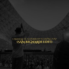 Caramelle VS Is Everybody Having Fun? (Sam Bignardi Edit)