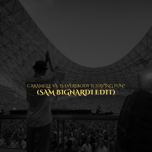 Caramelle VS Is Everybody Having Fun? (Sam Bignardi Edit)