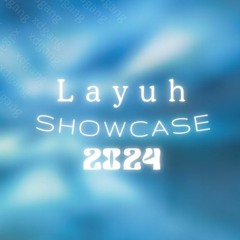 <LAYUH> SHOWCASE 2024 (pt 1)