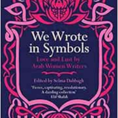 View PDF 🗃️ We Wrote In Symbols: Love and Lust By Arab Women Writers by Selma Dabbag