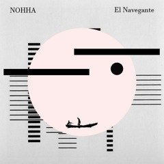 Nohha - El Navegante (Original Mix) FREE DOWNLOAD
