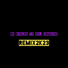 Oh Darling ta inaj kommane Remix2k23