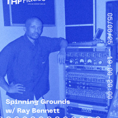 Spinning Grounds w/ Ray Bennett @THF Radio, 05/06/25