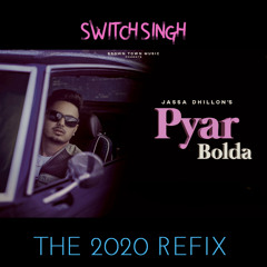 Switch Singh - Pyar Bolda The 2020 Refix