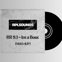 RR 9.1 - Im a Boss (Mashup)
