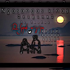 Ngasangas kinas(Original.by Ray2x🔥🍃