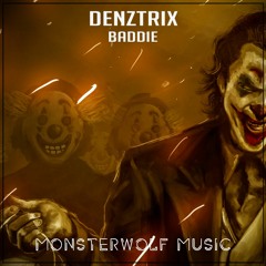 Denztrix - Baddie [Monsterwolf Free Release]