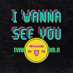 Ivan Dola - I Wanna See You