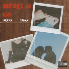 before u go (ft. lxgan)(prod. splashgvng)