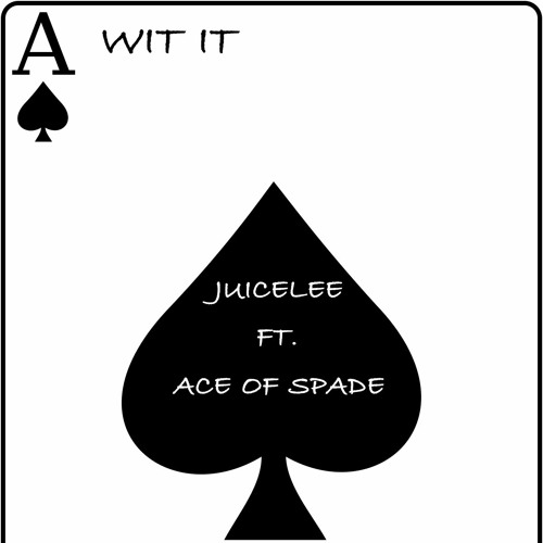 Wit It - JuiceLee Ft AceOfSpade (Ace Edition)