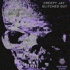 CREEPY J - GLITCHED OUT