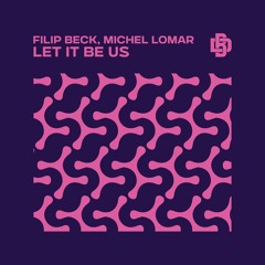 FILIP BECK, Michel Lomar - Let It Be Us
