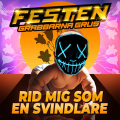 FESTEN, GRABBARNA GRUS  (Rid Mig Som En Svindlare)