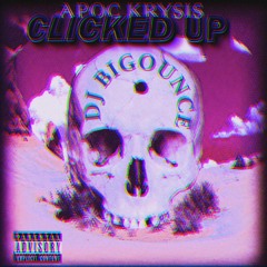 Apoc Krysis - Clicked Up (Chopped & Screwed) X DJ BIGOUNCE