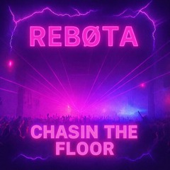 REBØTA - Chasin The Floor (FREE DL)