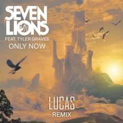 Only Now (LUCAS Remix) - Seven Lions