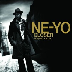 Ne-Yo - Closer (OnlyMax Remix) [FREEDOWNLOAD]