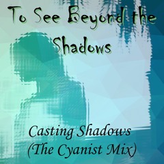 Casting Shadows (The Cyanist Mix)