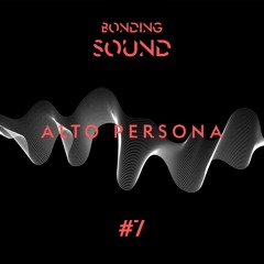 Bonding Sound #7 - Alto Persona