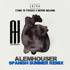 Leiva - Como Si Fueras A Morir Mañana (AlemHouser Spanish Summer Remix) BANDCAMP