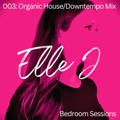 Elle J - Bedroom Sessions 003: Organic House/Downtempo Mix