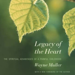 READ EBOOK ✔️ Legacy of the Heart: The Spiritual Advantages of a Painful Childhood by