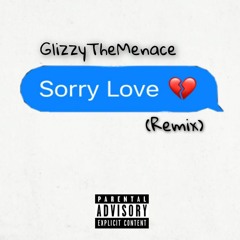 KB Mike - Sorry Love (Remix) @GlizzyTheMenace