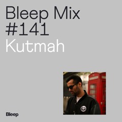 Bleep Mix #141 - Kutmah
