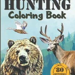 [Access] EPUB KINDLE PDF EBOOK HUNTING COLORING BOOK: A coloring book for hunters and
