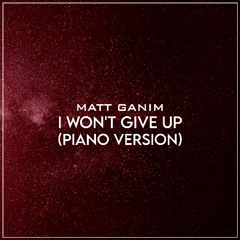I Won't Give Up (Piano Version) - Matt Ganim