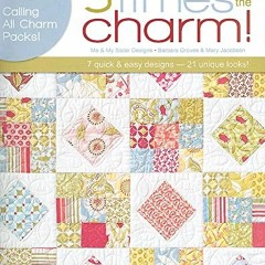 VIEW EPUB KINDLE PDF EBOOK Three Times the Charm!-7 Quilt Patterns by Me and My Sister Designs Using