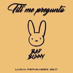 Bad Bunny - Tití Me Preguntó (Lujan Fernandez EDIT - Tech House REMIX)