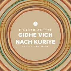 Gidhe Vich Nach Kuriye by Dilshad Akhtar - Remixed by Hark