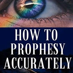 free EBOOK 💚 How to Prophesy Accurately: 13 Keys to receive and release a prophetic