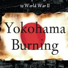 Read [KINDLE PDF EBOOK EPUB] Yokohama Burning: The Deadly 1923 Earthquake and Fire th