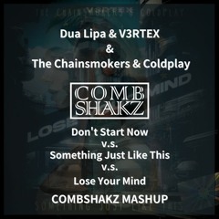 Dua Lipa&TheChainsmokers&V3RTEX- Don't Start Now v.s STJLS v.s. Lose Your Mind(Combshakz Mashup)