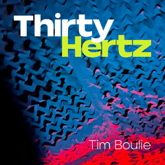 Thirty Hertz - Tim Boulie