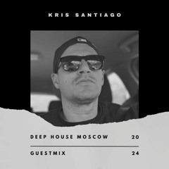 Kris Santiago ‒ Deep House Moscow Mix, 2024