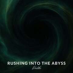 Rushing into the Abyss