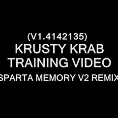 [SpongeBob SquarePants] Krusty Krab Training Video - Sparta Memory V2 Remix (V1.5) (Instrumental)