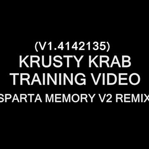 [SpongeBob SquarePants] Krusty Krab Training Video - Sparta Memory V2 Remix (V1.5) (Instrumental)